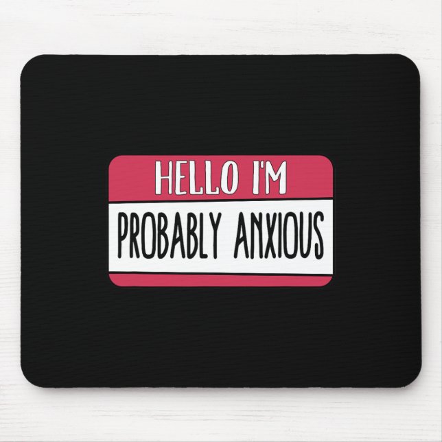 I'm Probably Anxious Mental Health  Mouse Pad (Front)
