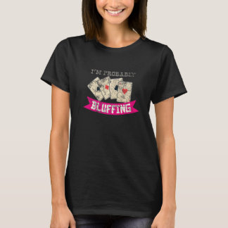 I'm Probably Bluffing Casino Lover Bluff Card Game T-Shirt