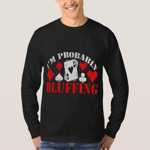 Im Probably Bluffing Poker Card Game  T_Shirt