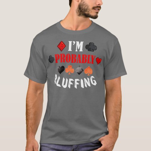 Im Probably Bluffing Poker Distressed Gambling Car T_Shirt