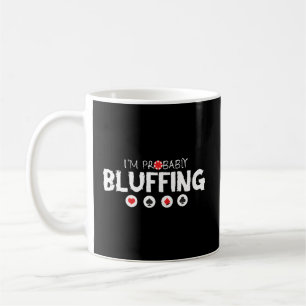 Im Probably Bluffing Texas Holdem Cards For Poker Coffee Mug