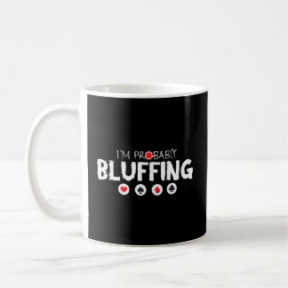 Im Probably Bluffing Texas Holdem Cards For Poker Coffee Mug