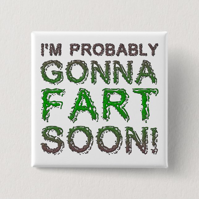 I'm Probably Gonna Fart Soon Funny Button Badge (Front)