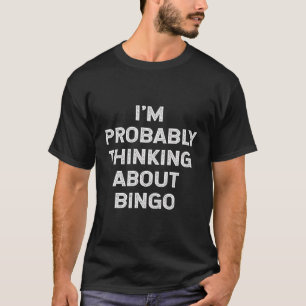 I'M Probably Thinking About Bingo Lover Player Fun T-Shirt