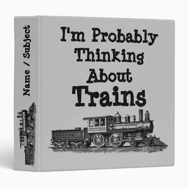 I'm Probably Thinking About Trains - Steam Train 3 Ring Binder (Front/Spine)