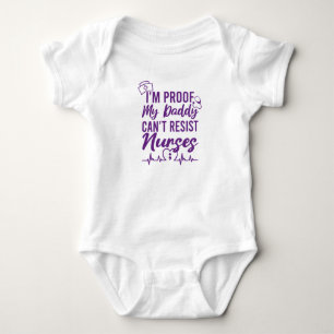 I'm Proof Daddy Can't Resist Nurses Baby Bodysuit