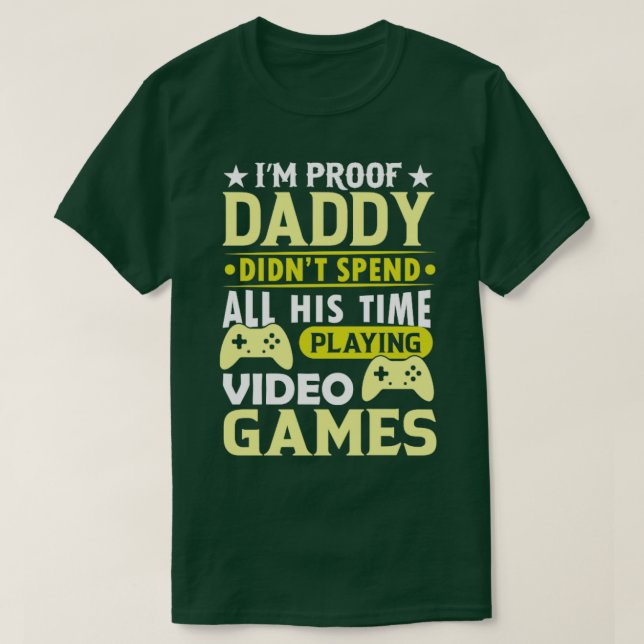Im proof daddy didnt spend all his time playing vi T-Shirt (Design Front)