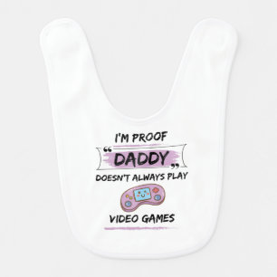 I'm proof daddy doesn't always play video games! baby bib
