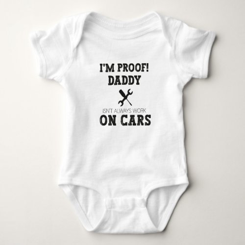 Im Proof Daddy Doesnt Always Work on CarsDaddy  Baby Bodysuit