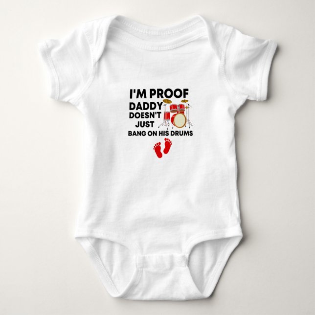 I'm Proof Daddy Doesn't Just Bang On His Drums  Baby Bodysuit (Front)
