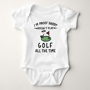 I'm Proof Daddy Doesn't Play Golf All The Time Baby Bodysuit