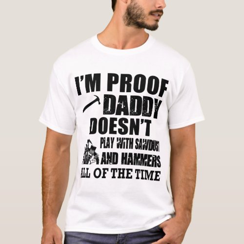 im proof daddy doesnt play with sawbust and hamm T_Shirt
