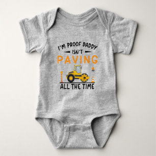 I'm Proof Daddy Isn't Paving All The Time Baby Bodysuit