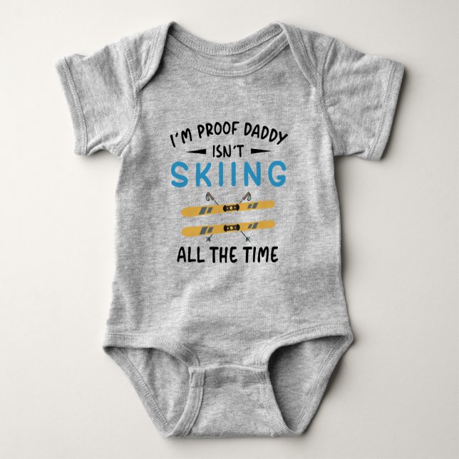 I'm Proof Daddy Isn't Skiing All The Time Baby Bodysuit (Front)