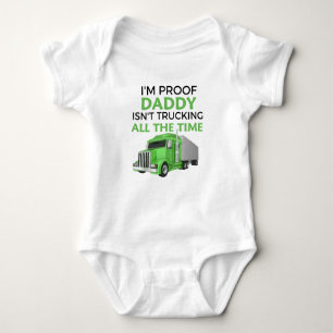 I'm Proof Daddy Isn't Trucking All The Time  Baby Bodysuit