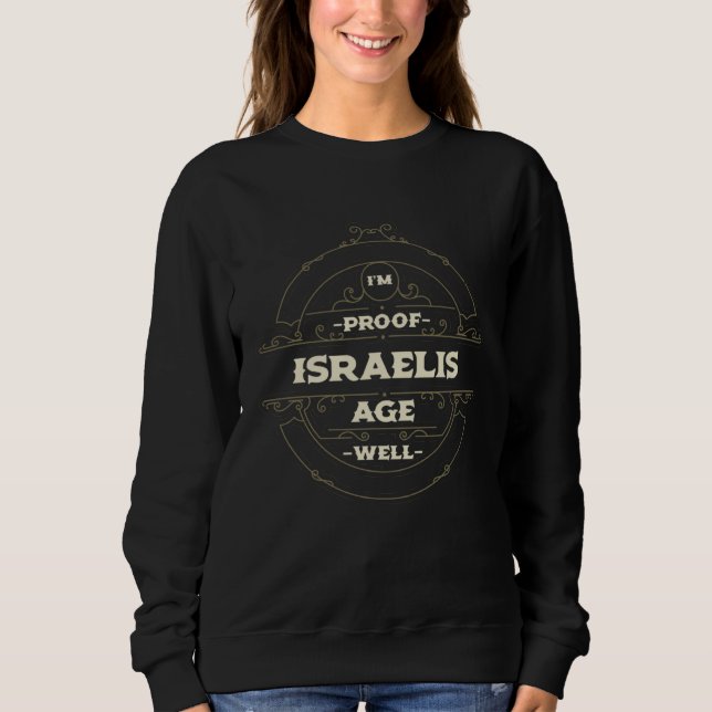 Im Proof Israelis Age Well  Israel Humor Jewish Sweatshirt (Front)