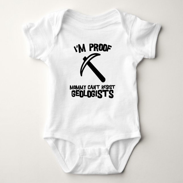 I'm Proof Mommy Can't Resist Geologists Baby Bodysuit (Front)