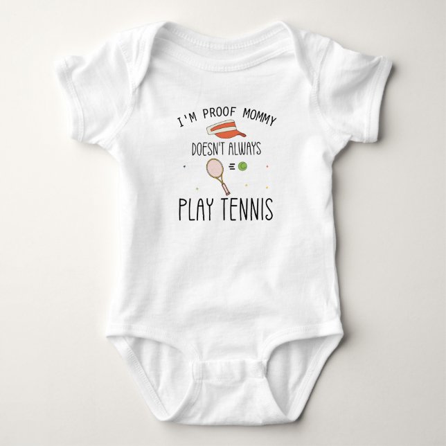 I'm Proof Mommy Doesn't Always Play Tennis Baby Bodysuit (Front)