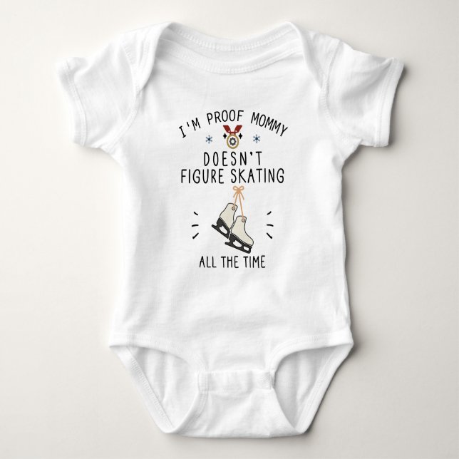 I'm Proof Mommy Isn't Figure Skating All the Time Baby Bodysuit (Front)