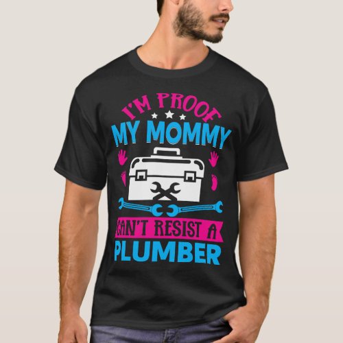 Im Proof My Mommy Cant Resist A Plumber  family T_Shirt