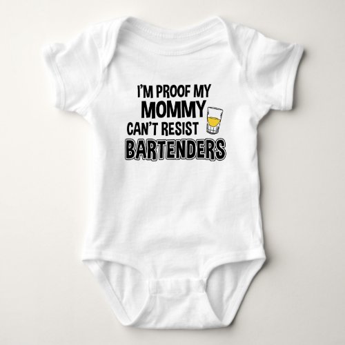 Im Proof My Mommy Cant Resist Bartenders Funny Baby Bodysuit