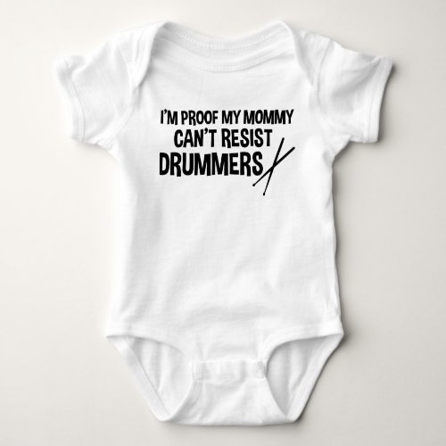 Im Proof My Mommy Cant Resist Drummers Funny Baby Bodysuit