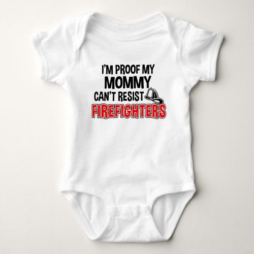 Im Proof My Mommy Cant Resist Firefighters Baby Bodysuit