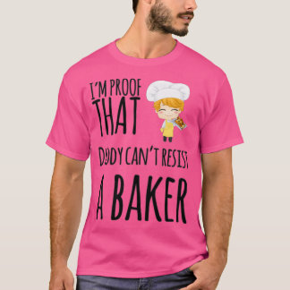Im proof that Daddy cant resist a baker T-Shirt