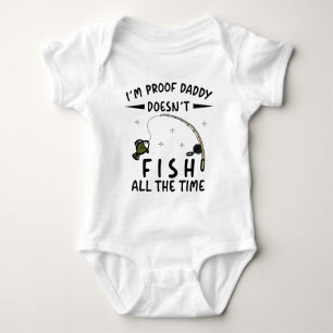 I'm Proof that Daddy Doesn't Fish All the Time Baby Bodysuit
