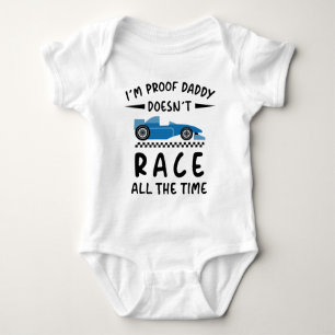 I'm Proof That Daddy Doesn't Race all the Time Baby Bodysuit