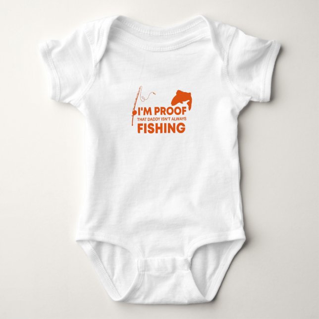 I'm Proof That Daddy Isn't Always Fishing, Baby  Baby Bodysuit (Front)