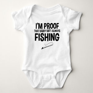 I'm Proof That Daddy Isn't Always Fishing Baby Bodysuit