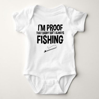 I'm Proof That Daddy Isn't Always Fishing Baby Bodysuit