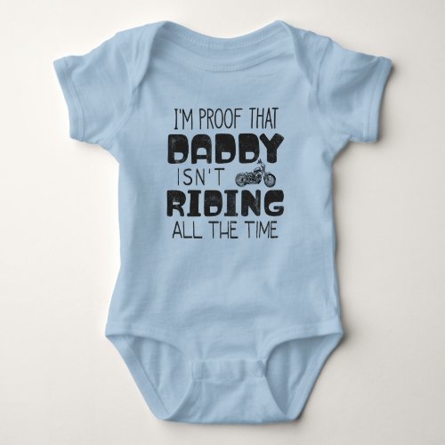 Im Proof That Daddy Isnt Riding All The Time Baby Bodysuit