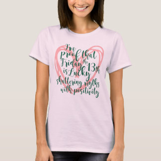 I'm proof that Friday 13th is lucky T-Shirt