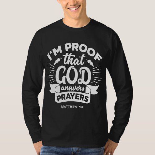 Im Proof That God Answers Prayers Matthew 78 Gift T_Shirt