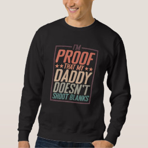 I'm Proof That My Daddy Doesn't Shoot Blanks Prem Sweatshirt