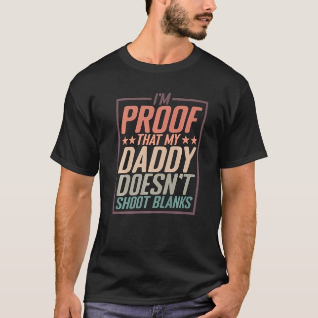 I'm Proof That My Daddy Doesn't Shoot Blanks  Prem T-Shirt (Front)