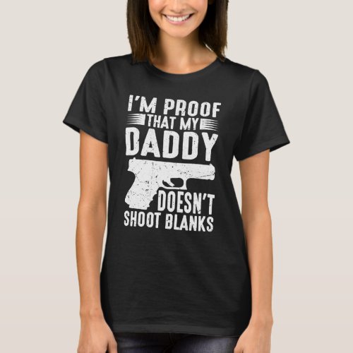 Im Proof That My Daddy Doesnt Shoot Blanks T_Shirt