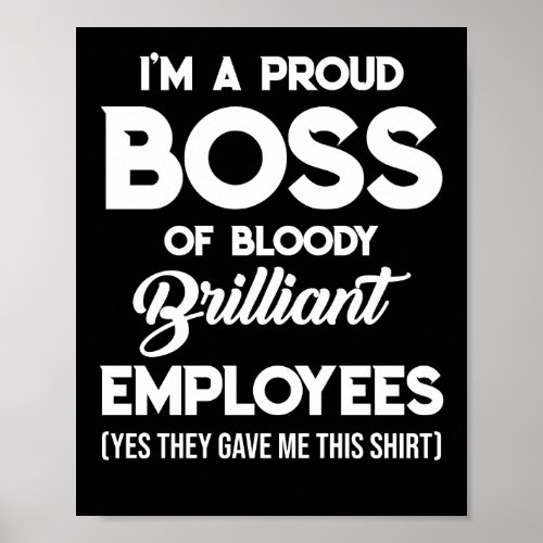 Im Proud Boss of Bloody Brilliant Employees Boss Poster
