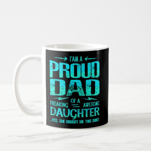 IM Proud Dad Of Freaking Awesome Daughter Gift Fo Coffee Mug