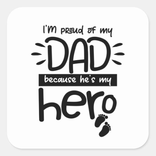 Im Proud Of My Dad Because Hes My Hero Square Sticker