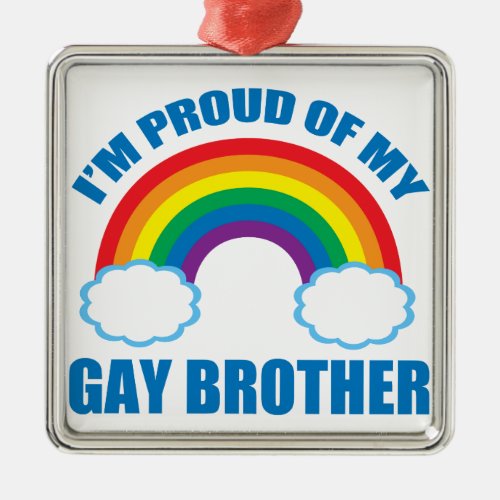 Im Proud of My Gay Brother LGBT Sister Metal Ornament
