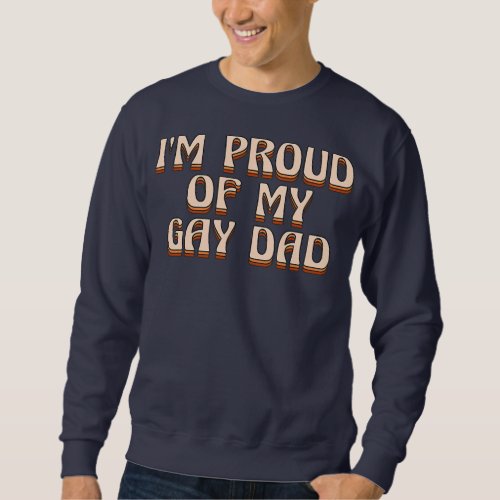 Im Proud of My Gay Dad Fathers Day Rainbow Love Sweatshirt