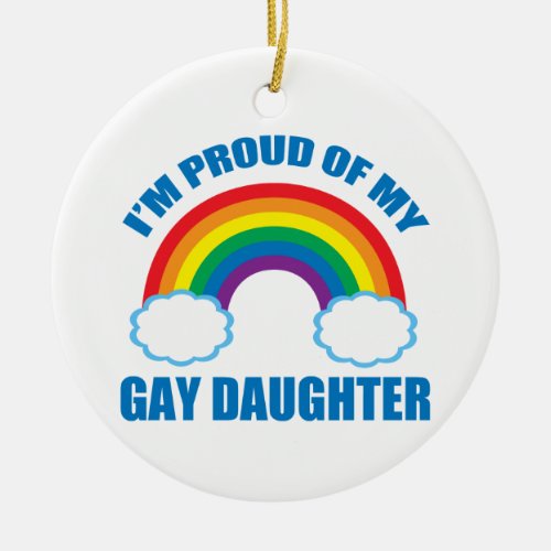 Im Proud of My Gay Daughter Ceramic Ornament