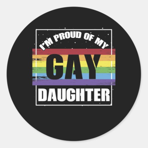 Im Proud of My Gay Daughter _ LGBTQ Mom or Dad Classic Round Sticker