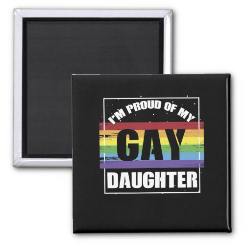 Im Proud of My Gay Daughter _ LGBTQ Mom or Dad Magnet