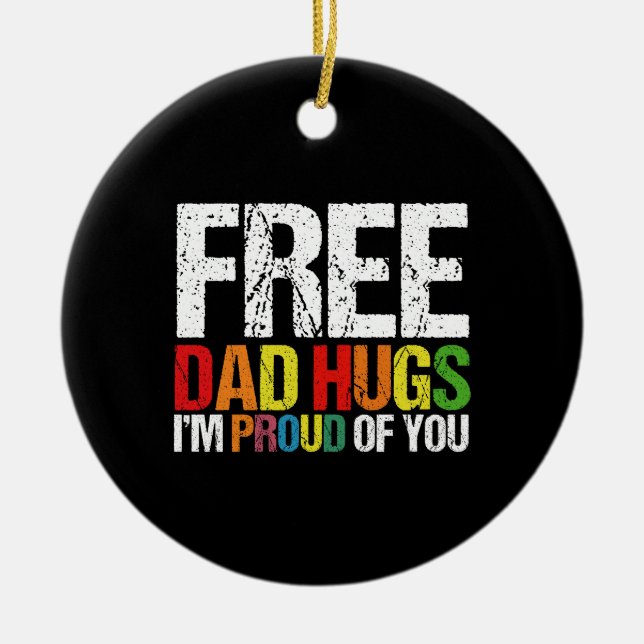 I'm Proud Of You Free Dad Hugs Gay Pride Month  Ceramic Ornament (Front)