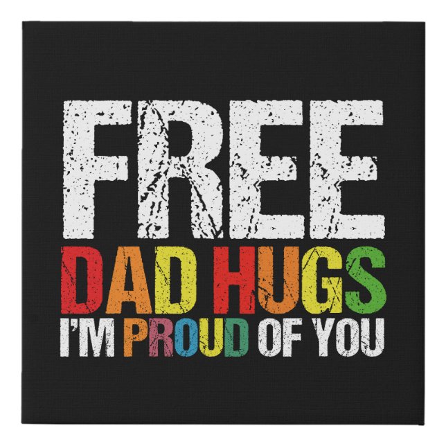 I'm Proud Of You Free Dad Hugs Gay Pride Month  Faux Canvas Print (Front)
