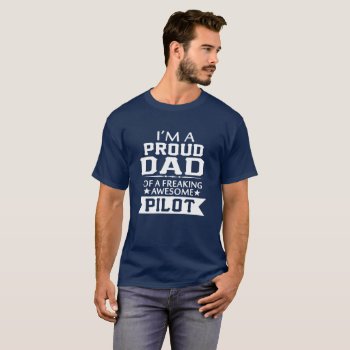 I'm Proud Pilot's Dad T-shirt by sophiafashion at Zazzle